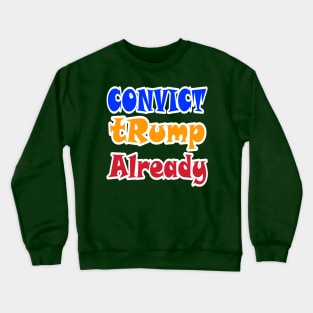 Convict tRump Already - Graffiti Multicolored - Back Crewneck Sweatshirt